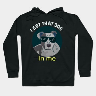 i got that dog in me funny dog Hoodie